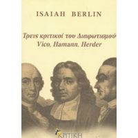 Τρεις Κριτικοί Του Διαφωτισμού Vico, Hamann, Herder - Isaiah Berlin