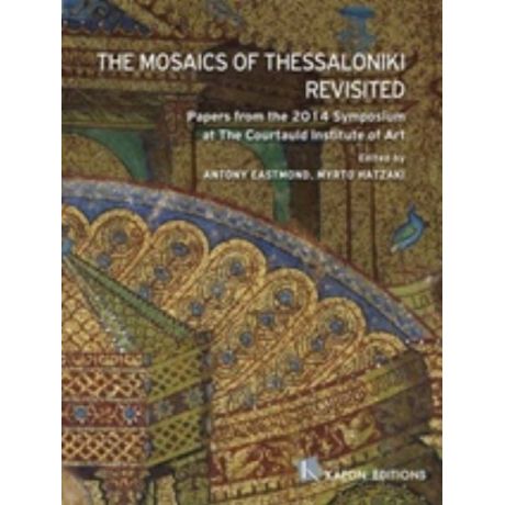 The Mosaics Of Thessaloniki Revisited - Συλλογικό έργο