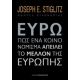 Ευρώ: Πώς Ένα Κοινό Νόμισμα Απειλεί Το Μέλλον Της Ευρώπης - Joseph E. Stiglitz Ευρώ: Πώς Ένα Κοινό Νόμισμα Απειλεί Το Μέλλον Της Ευρώπης - Joseph E. Stiglitz